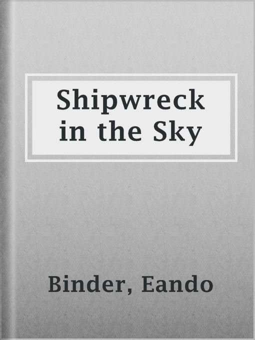 Title details for Shipwreck in the Sky by Eando Binder - Available